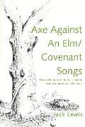 Axe Against an Elm/Covenant Songs: Two Collections of Poems Selected from the Works of Jack Lewis