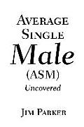 Average Single Male: (Asm) Uncovered
