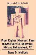 From Khyber (Kheeber) Pass to Gran Quivira (Kheevira), NM and Baboquivari, AZ: When India Ruled the World!