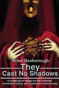 They Cast No Shadows: A collection of essays on the Illuminati, revisionist history, and suppressed technologies.