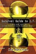 Survival Guide to I.T.: Learn What Goes on in the Information Technology Field...