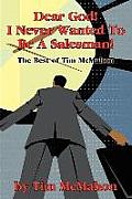 Dear God! I Never Wanted To Be A Salesman!: The Best of Tim McMahon