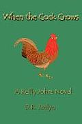 When the Cock Crows: A Reilly Johns Novel