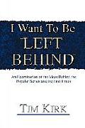I Want To Be ?Left Behind?: An Examination of the Ideas Behind the Popular Series and the End Times