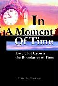 In A Moment Of Time: Love That Crosses the Boundaries of Time