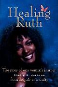 Healing Ruth: The Story of One Woman S Journey from Despair to Serenity