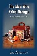 The Man Who Cried Orange: Stories from a Doctor's Life