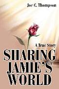 Sharing Jamie's World: A True Story