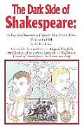 The Dark Side of Shakespeare: An Iron-Fisted Romantic in England's Most Perilous Times: Volume I of III