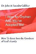 I Was an Orphan and You've Adopted Me!: How to Enter Into the Goodness of God's Family