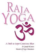 Raja Yoga: A Path to Super Conscious Bliss