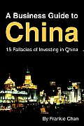 A Business Guide to China: 15 Fallacies of Investing in China