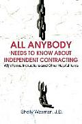 ALL Anybody Needs to Know About Independent Contracting: With Forms, Instructions and Other Helpful Items
