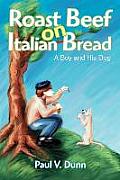 Roast Beef on Italian Bread: A Boy and His Dog