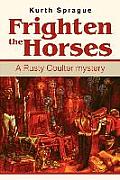 Frighten the Horses: A Rusty Coulter mystery