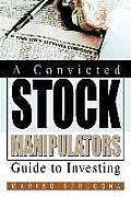 A Convicted Stock Manipulators Guide to Investing