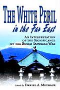 The White Peril in the Far East: An Interpretation of the Significance of the Russo-Japanese War