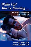 Wake Up! You're Snoring...: A Guide to Diagnosis and Treatment