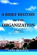 A Brief History of the Organization: From the Dawn of Civilization to Leadership of Today's Corporation