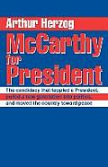 McCarthy for President: The candidacy that toppled a President, pulled a new generation into politics, and moved the country toward peace