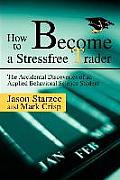 How to Become a Stressfree Trader: The Accidental Discoveries of an Applied Behavioral Science Student