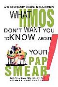 What HMOs Don't Want You to Know About Your Pap Smear!: And what every woman should know