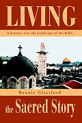 Living the Sacred Story: A Journey Into the Landscape of the Bible