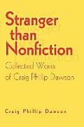 Stranger Than Nonfiction: Collected Works of Craig Phillip Dawson