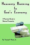 Heavenly Banking in God's Economy: A Practical Guide to Biblical Prosperity