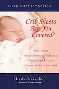 Crib Sheets; Are You Covered?: New Parent Sleep Deprivation Solutions: Practical and Effective Expectant Parent Strategies