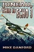 Juneau, This Is Echo 3