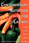 Contemporary Nutrition for Latinos: A Latino Lifestyle Guide to Nutrition and Health