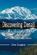 Discovering Denali A Complete Reference Guide to Denali National Park & Mount McKinley Alaska