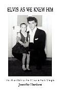 Elvis As We Knew Him: Our Shared Life in a Small Town in South Memphis