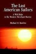 Last American Sailors A Wild Ride in the Modern Merchant Marine