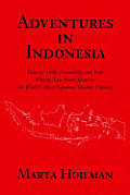 Adventures in Indonesia Tales of Folly Friendship & Fear During Two Years Spent in the Worlds Most Populous Muslim Country