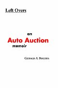 Left Overs: An Auto Auction memoir
