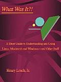 What Was It?!: A Short Guide to Understanding and Using Linux, Macintosh and Windows--and Other Stuff