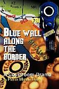 Blue Wall Along the Border: A Courtroom Drama