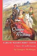 Queen in Waiting: A Life of Bloody Mary Tudor
