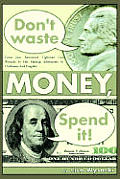 Don't Waste Money, Spend it!
