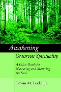 Awakening Grassroots Spirituality A Celtic Guide for Nurturing & Maturing the Soul