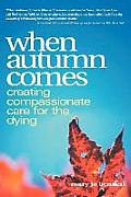 When Autumn Comes: A Hospice Volunteer's Stories of Dying, Healing, and Companionship