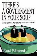 There's a Government in Your Soup: Why There's Too Much Government in Your Kitchen, and What You Can Do about It