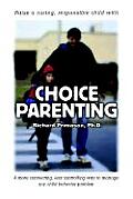 Choice Parenting: A more connecting, less controlling way to manage any child behavior problem