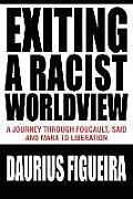 Exiting a Racist Worldview: A Journey Through Foucault, Said and Marx to Liberation