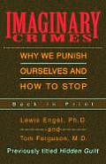 Imaginary Crimes Why We Punish Ourselves & How to Stop