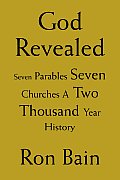God Revealed: Seven Parables Seven Churches A Two Thousand Year History