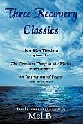 Three Recovery Classics: As a Man Thinketh by James Allen The Greatest Thing in the World by Henry Drummond An Instrument of Peace the St. Fran