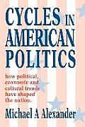 Cycles in American Politics: how political, economic and cultural trends have shaped the nation.